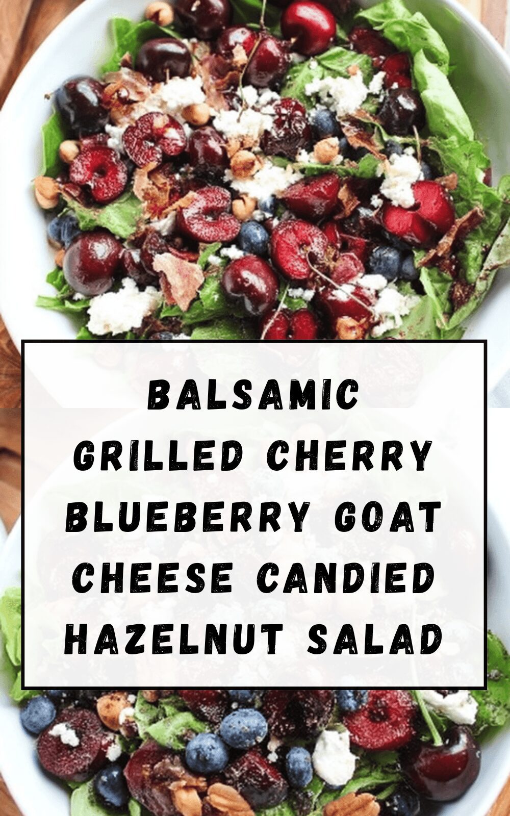 Balsamic Grilled Cherry Blueberry Goat Cheese Candied Hazelnut Salad