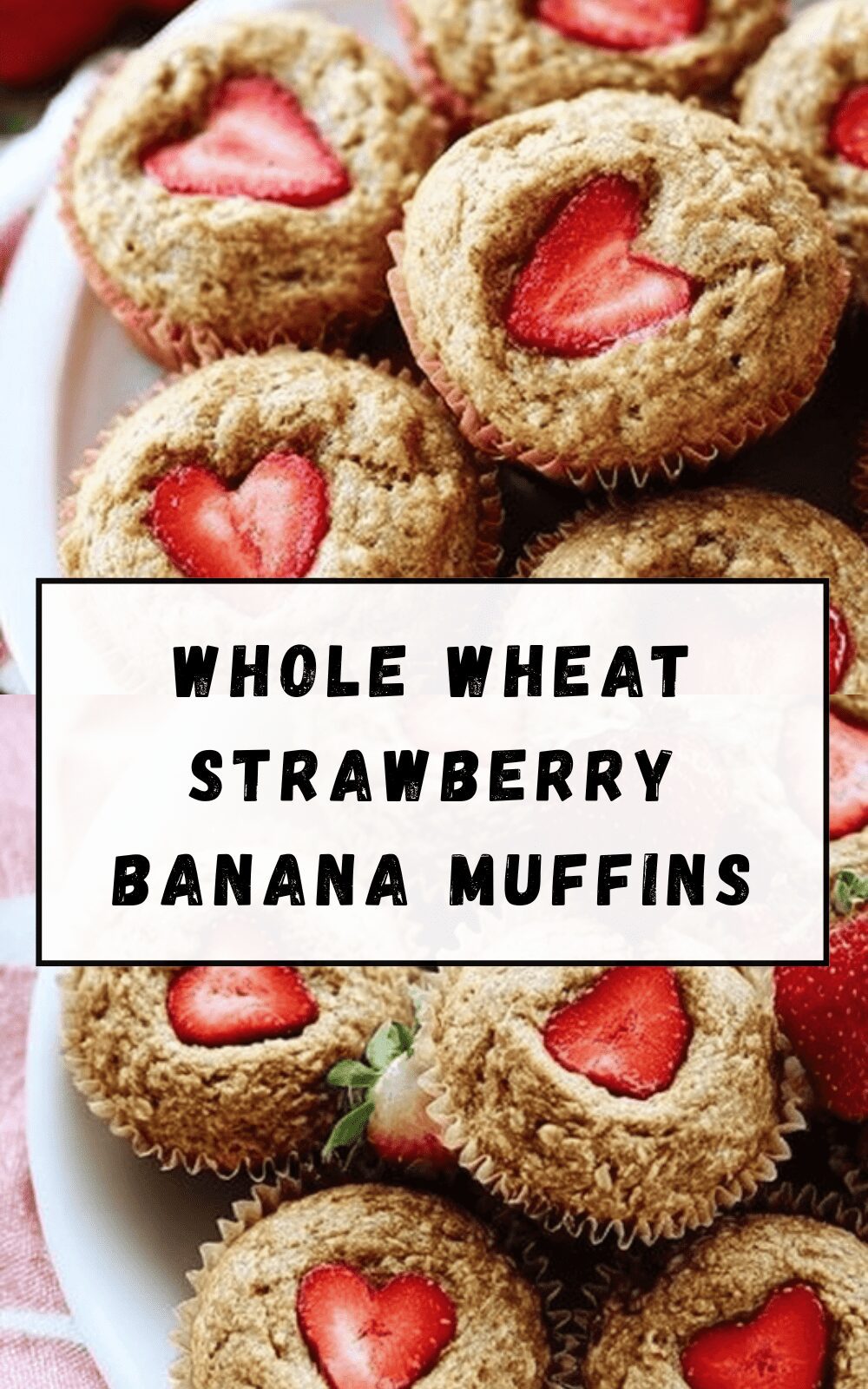 Whole Wheat Strawberry Banana Muffins