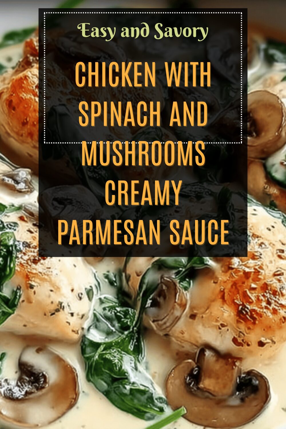 Chicken With Spinach And Mushrooms Creamy Parmesan Sauce