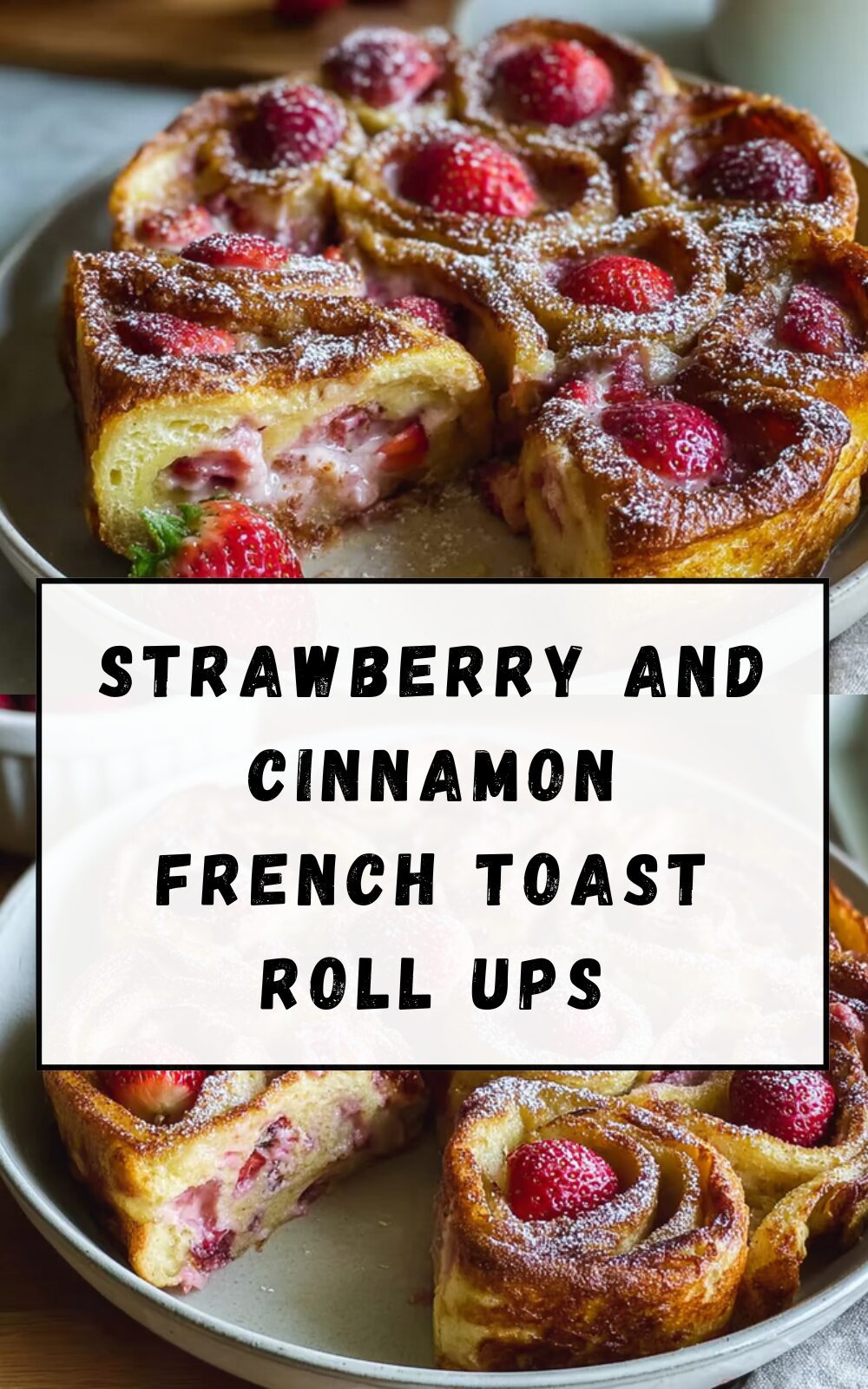 Strawberry And Cinnamon French Toast Roll Ups